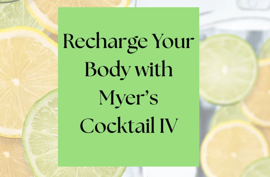 A graphic that says "Recharge Your Body with Myers' Cocktail IV" over an image of organe and lime slices.